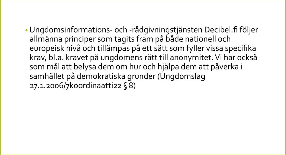 på ett sätt som fyller vissa specifika krav, bl.a. kravet på ungdomens rätt till anonymitet.