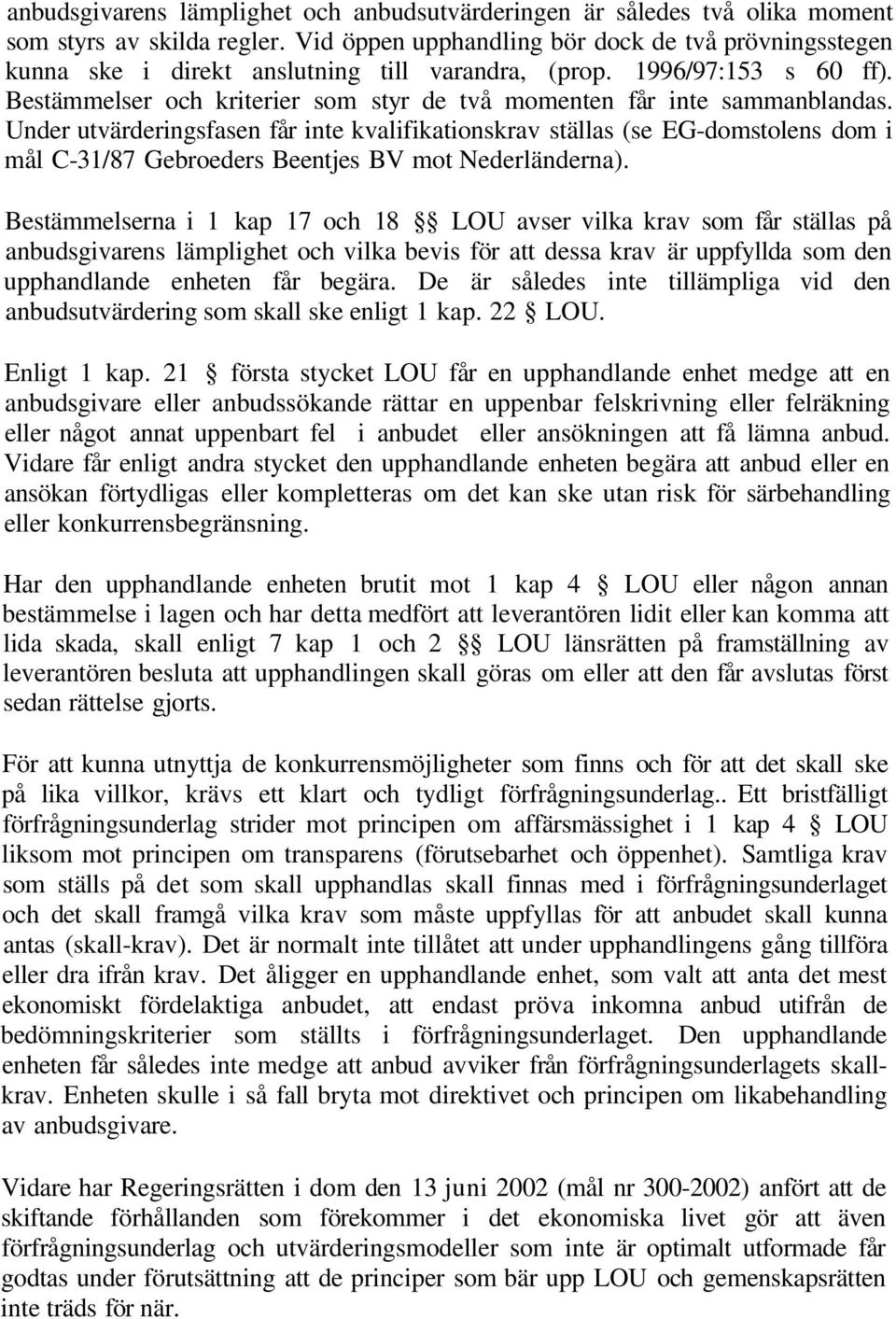 Bestämmelser och kriterier som styr de två momenten får inte sammanblandas.