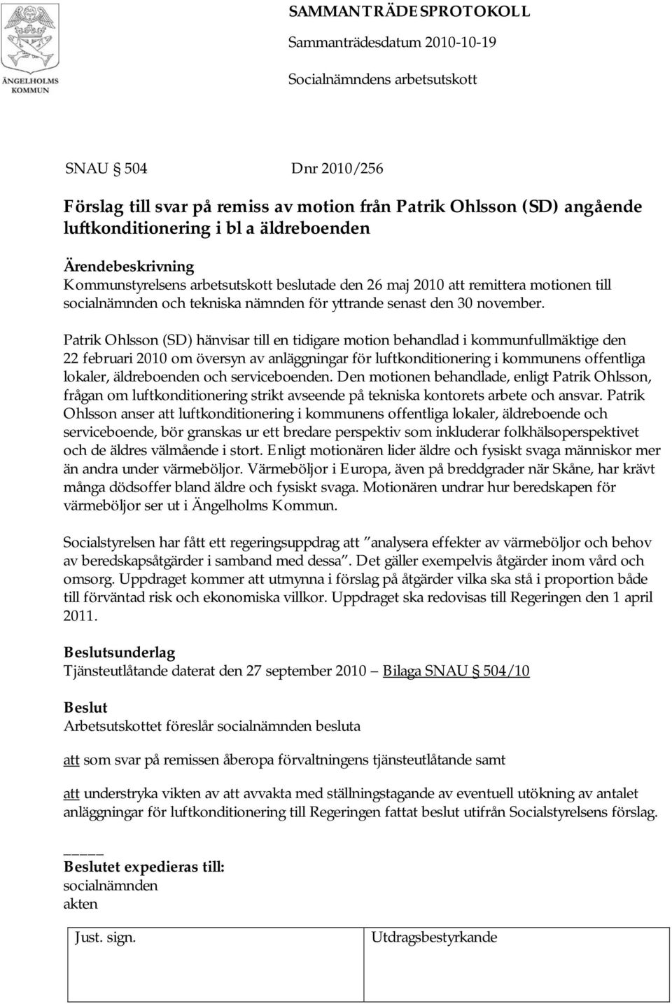 Patrik Ohlsson (SD) hänvisar till en tidigare motion behandlad i kommunfullmäktige den 22 februari 2010 om översyn av anläggningar för luftkonditionering i kommunens offentliga lokaler, äldreboenden