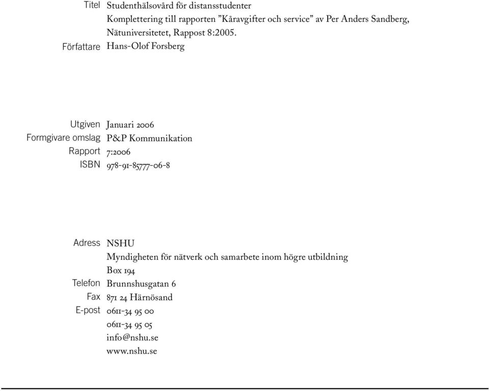 Hans-Olof Forsberg Utgiven Formgivare omslag Rapport ISBN Januari 2006 P&P Kommunikation 7:2006 978-91-85777-06-8