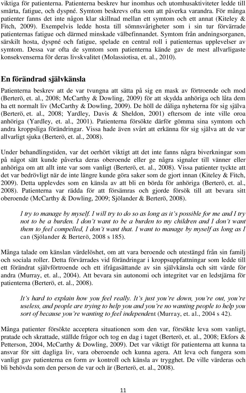 Exempelvis ledde hosta till sömnsvårigheter som i sin tur förvärrade patienternas fatigue och därmed minskade välbefinnandet.