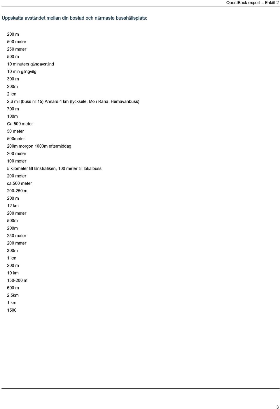 meter 500meter 200m morgon 1000m eftermiddag 200 meter 100 meter 5 kilometer till länstrafiken, 100 meter till lokalbuss 200