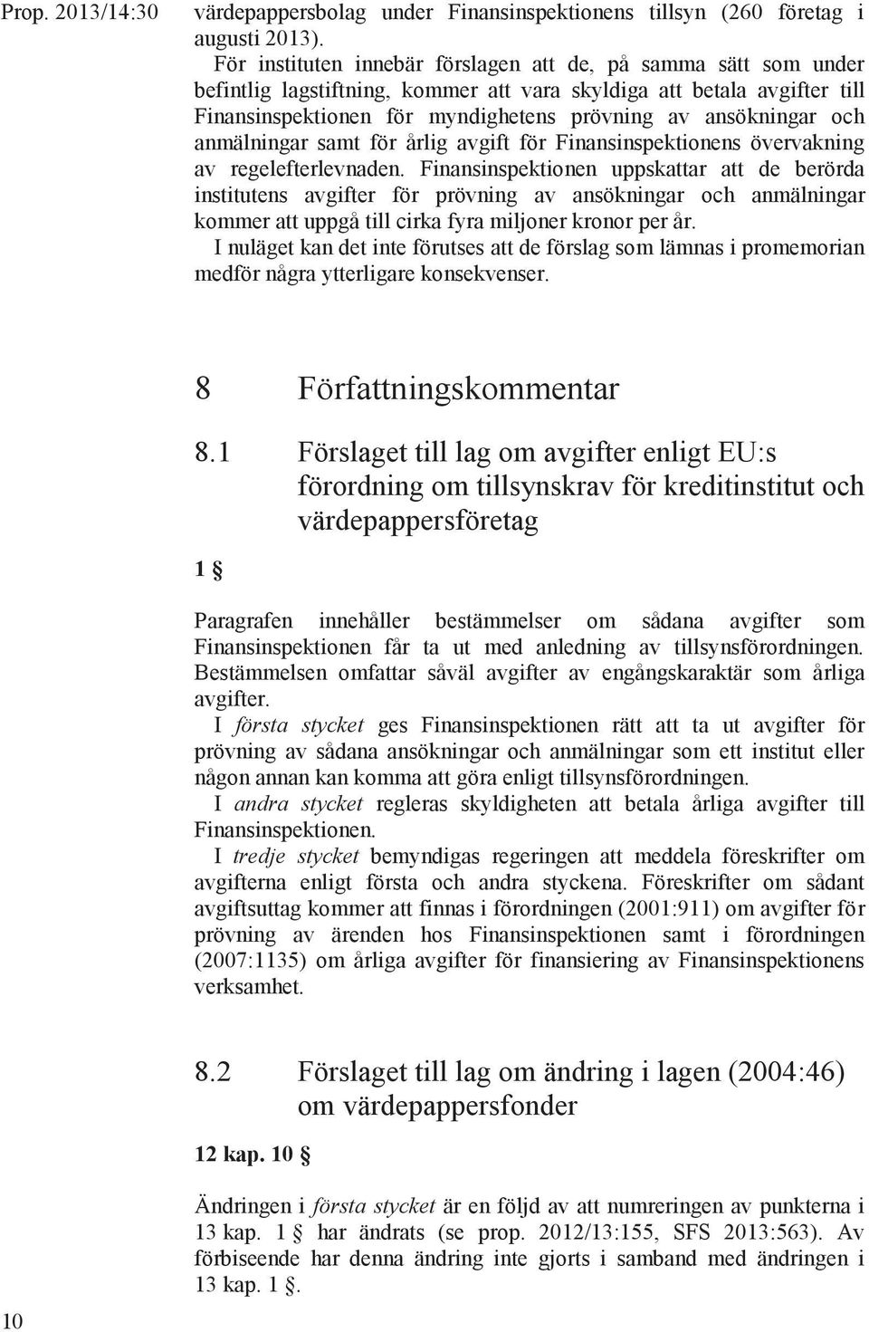 och anmälningar samt för årlig avgift för Finansinspektionens övervakning av regelefterlevnaden.