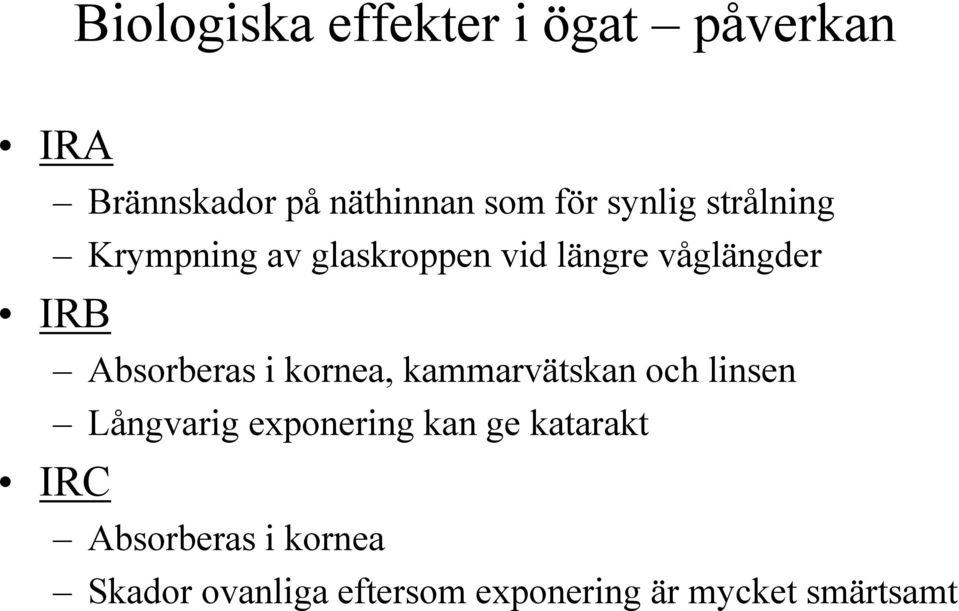 Absorberas i kornea, kammarvätskan och linsen Långvarig exponering kan ge