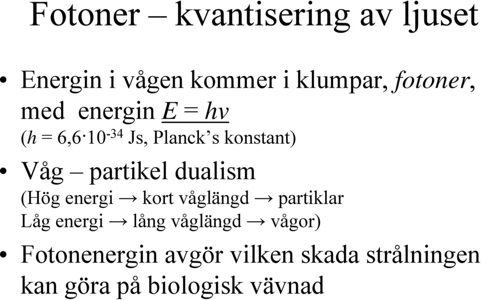 partikel dualism (Hög energi kort våglängd partiklar Låg energi lång