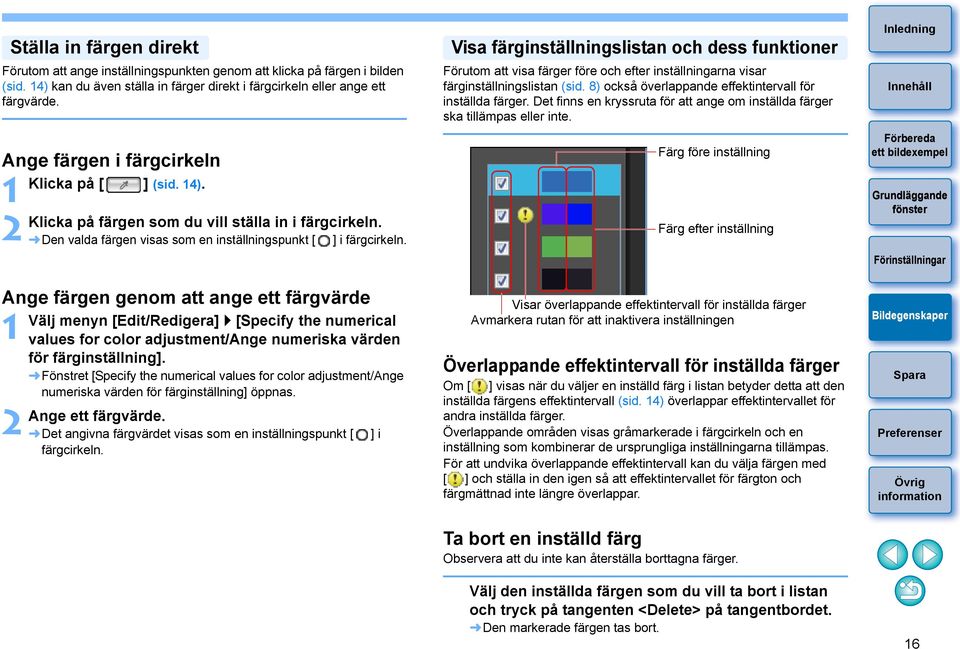 Den valda färgen visas som en inställningspunkt [ ] i färgcirkeln. Välj menyn [Edit/Redigera] [Specify the numerical values for color adjustment/ange numeriska värden för färginställning].