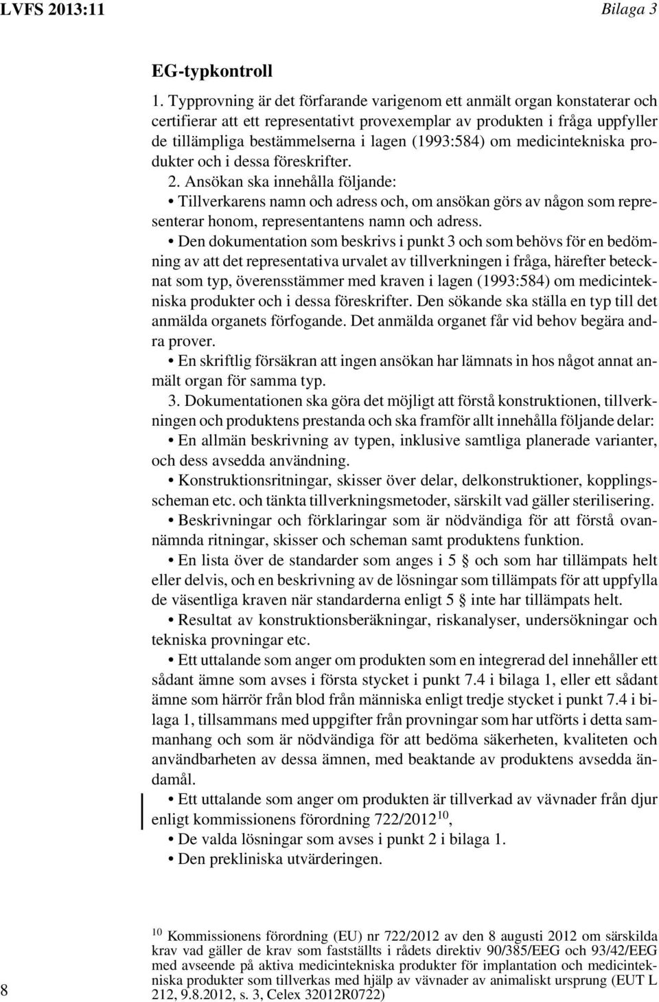 (1993:584) om medicintekniska produkter och i dessa föreskrifter. 2.