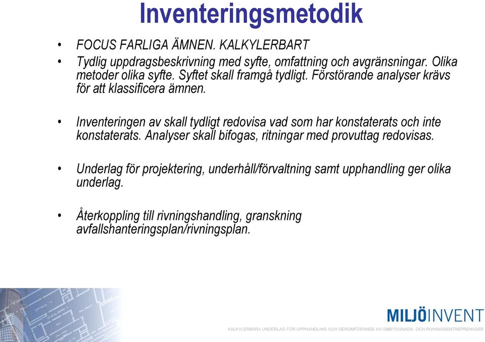 Inventeringen av skall tydligt redovisa vad som har konstaterats och inte konstaterats.