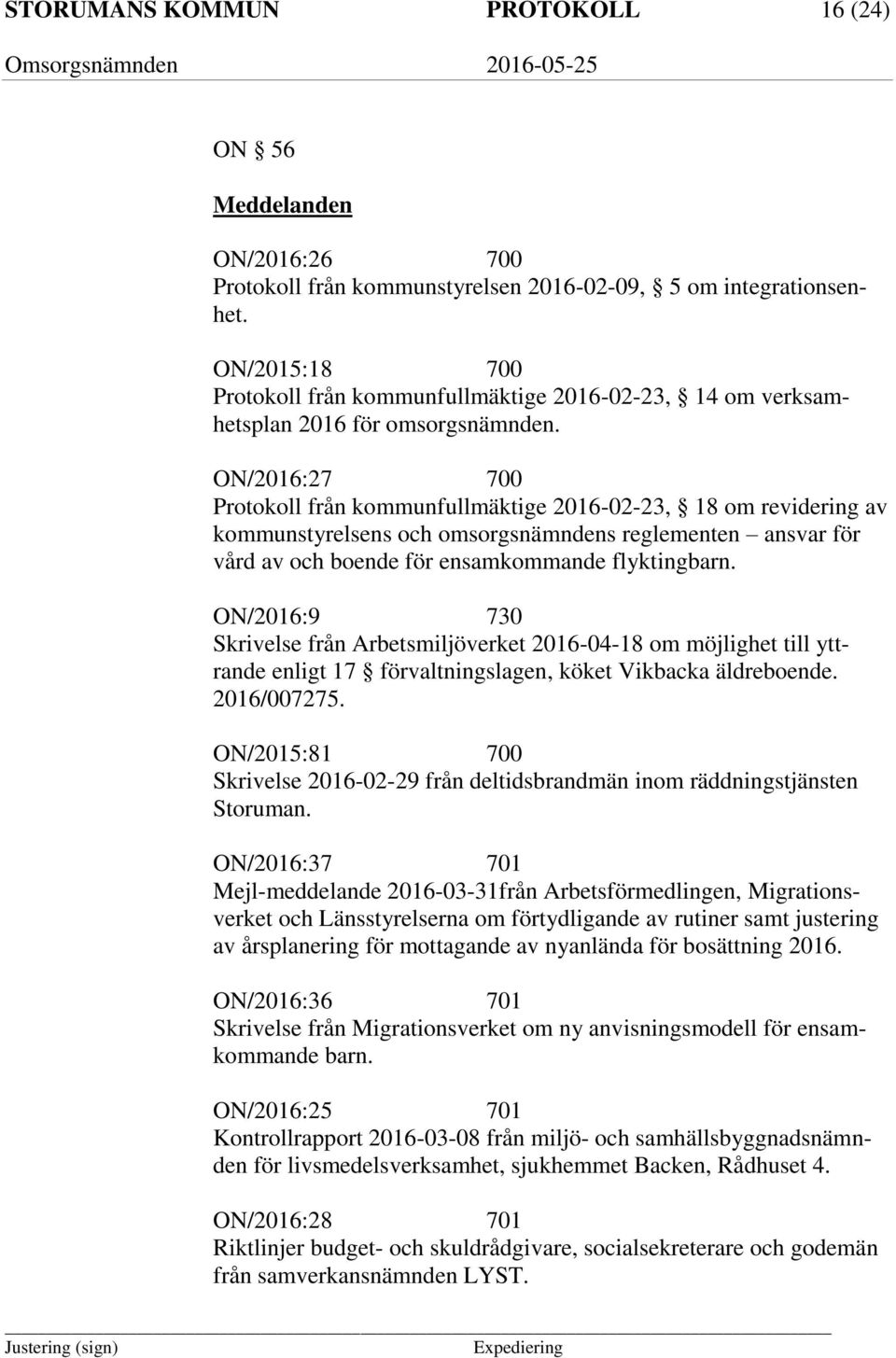 ON/2016:27 700 Protokoll från kommunfullmäktige 2016-02-23, 18 om revidering av kommunstyrelsens och omsorgsnämndens reglementen ansvar för vård av och boende för ensamkommande flyktingbarn.