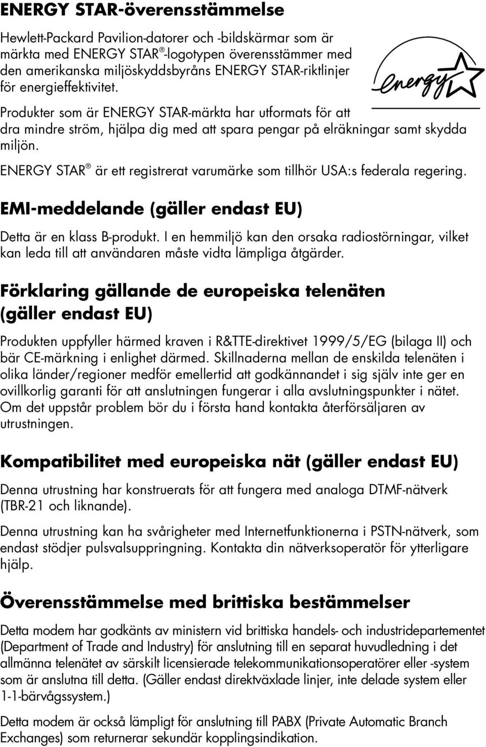 ENERGY STAR är ett registrerat varumärke som tillhör USA:s federala regering. EMI-meddelande (gäller endast EU) Detta är en klass B-produkt.