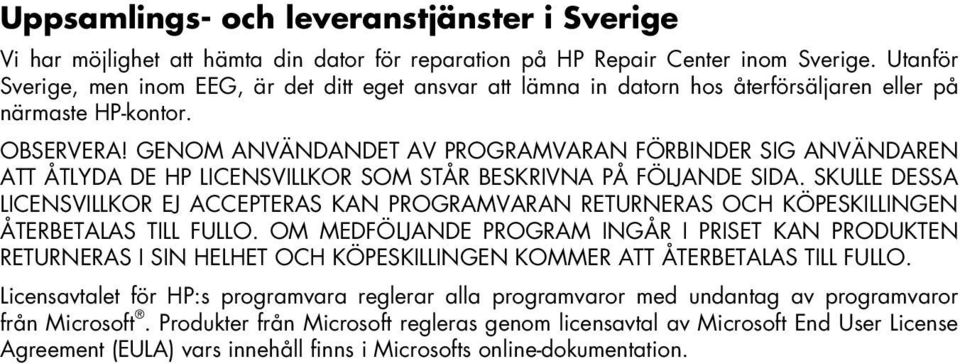 GENOM ANVÄNDANDET AV PROGRAMVARAN FÖRBINDER SIG ANVÄNDAREN ATT ÅTLYDA DE HP LICENSVILLKOR SOM STÅR BESKRIVNA PÅ FÖLJANDE SIDA.