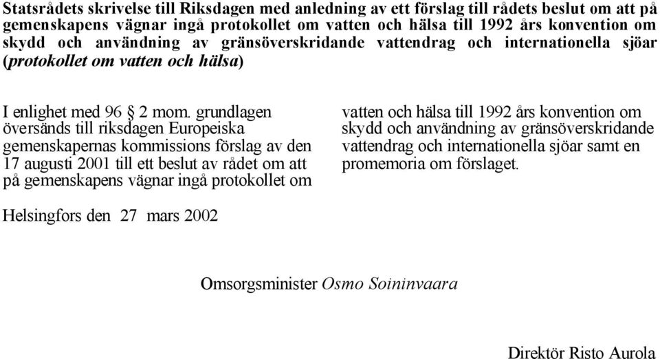 grundlagen översänds till riksdagen Europeiska gemenskapernas kommissions förslag av den 17 augusti 2001 till ett beslut av rådet om att på gemenskapens vägnar ingå protokollet om