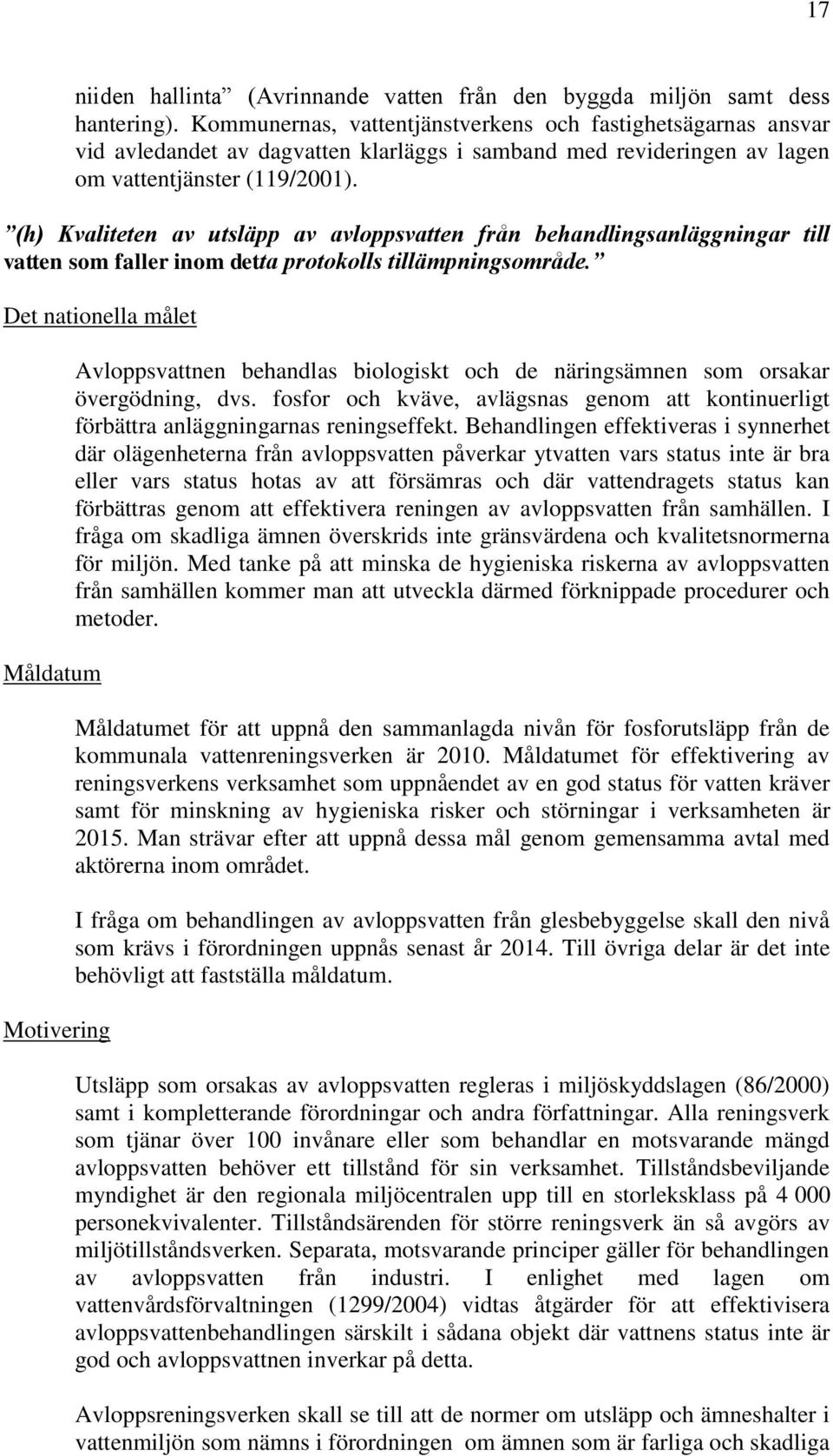 (h) Kvaliteten av utsläpp av avloppsvatten från behandlingsanläggningar till vatten som faller inom detta protokolls tillämpningsområde.