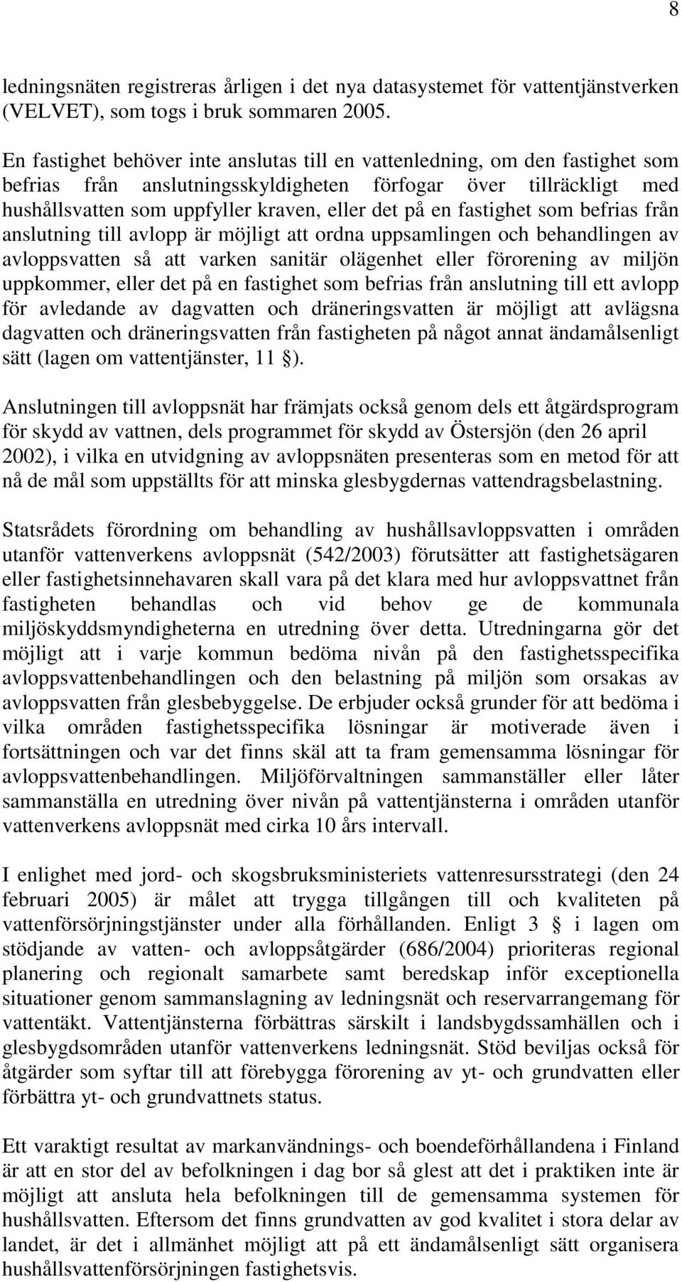 fastighet som befrias från anslutning till avlopp är möjligt att ordna uppsamlingen och behandlingen av avloppsvatten så att varken sanitär olägenhet eller förorening av miljön uppkommer, eller det