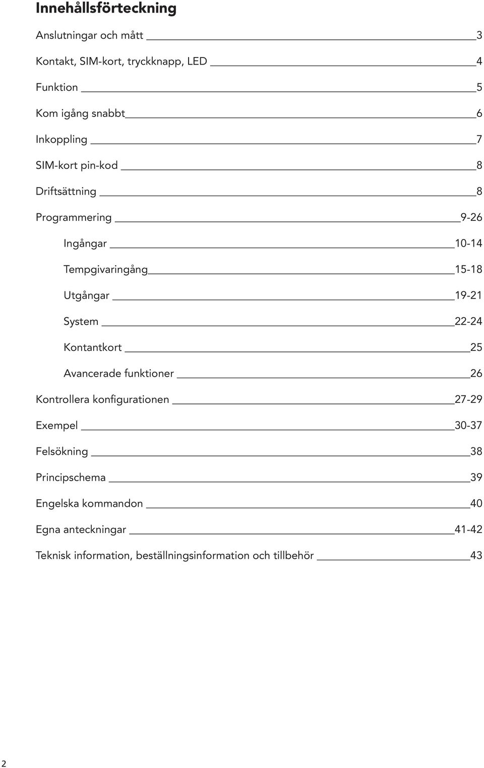 19-21 System 22-24 Kontantkort 25 Avancerade funktioner 26 Kontrollera konfigurationen 27-29 Exempel 30-37 Felsökning