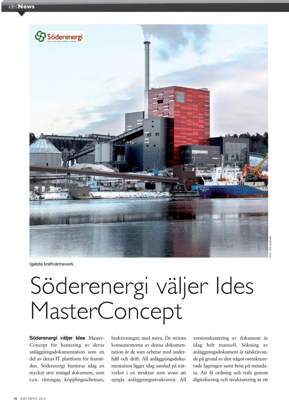 Söderenergi hanterar idag en mycket stor mängd dokument, som t.ex. ritningar, kopplingsscheman, beskrivningar, med mera.