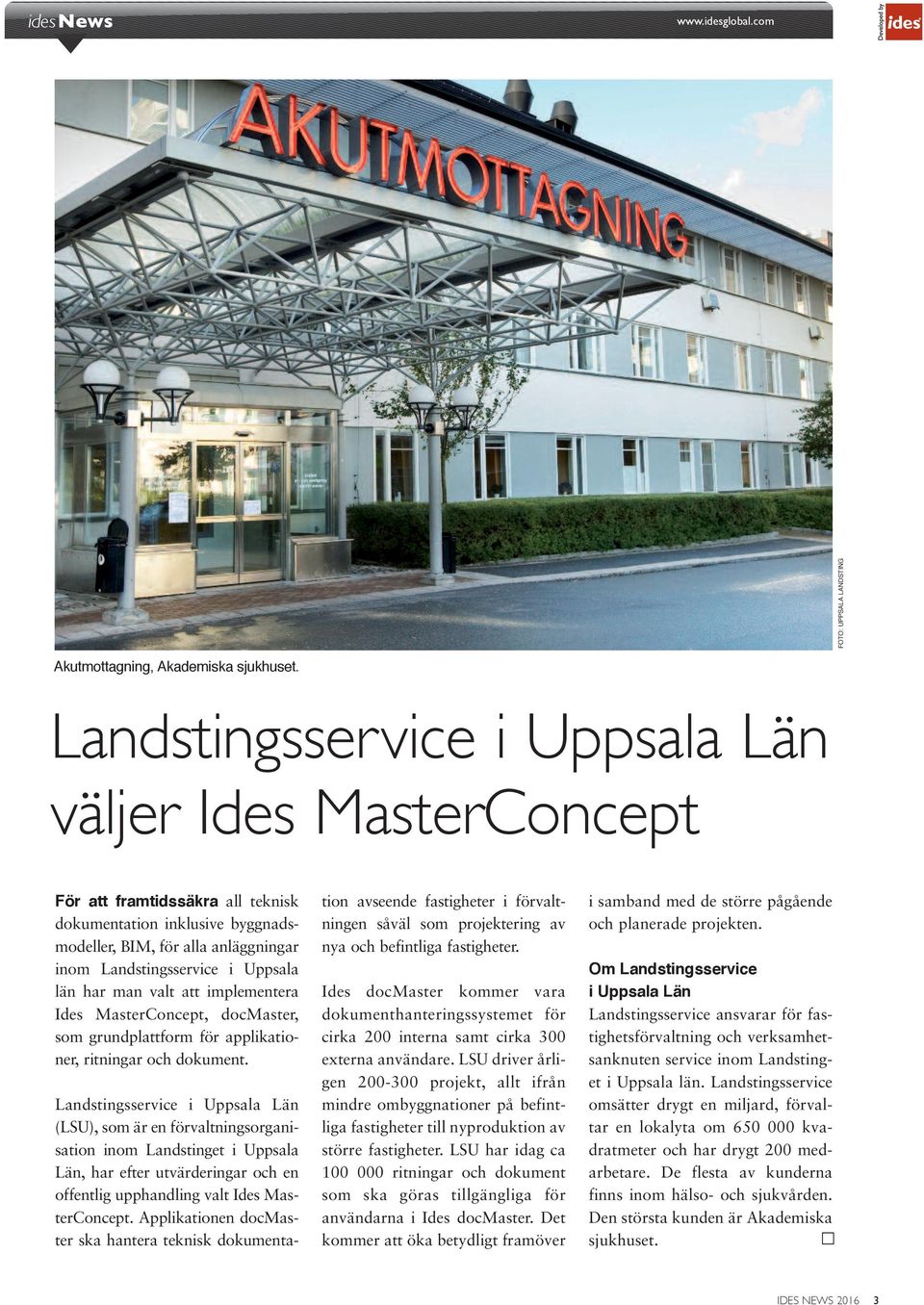 har man valt att implementera Ides MasterConcept, docmaster, som grundplattform för applikationer, ritningar och dokument.