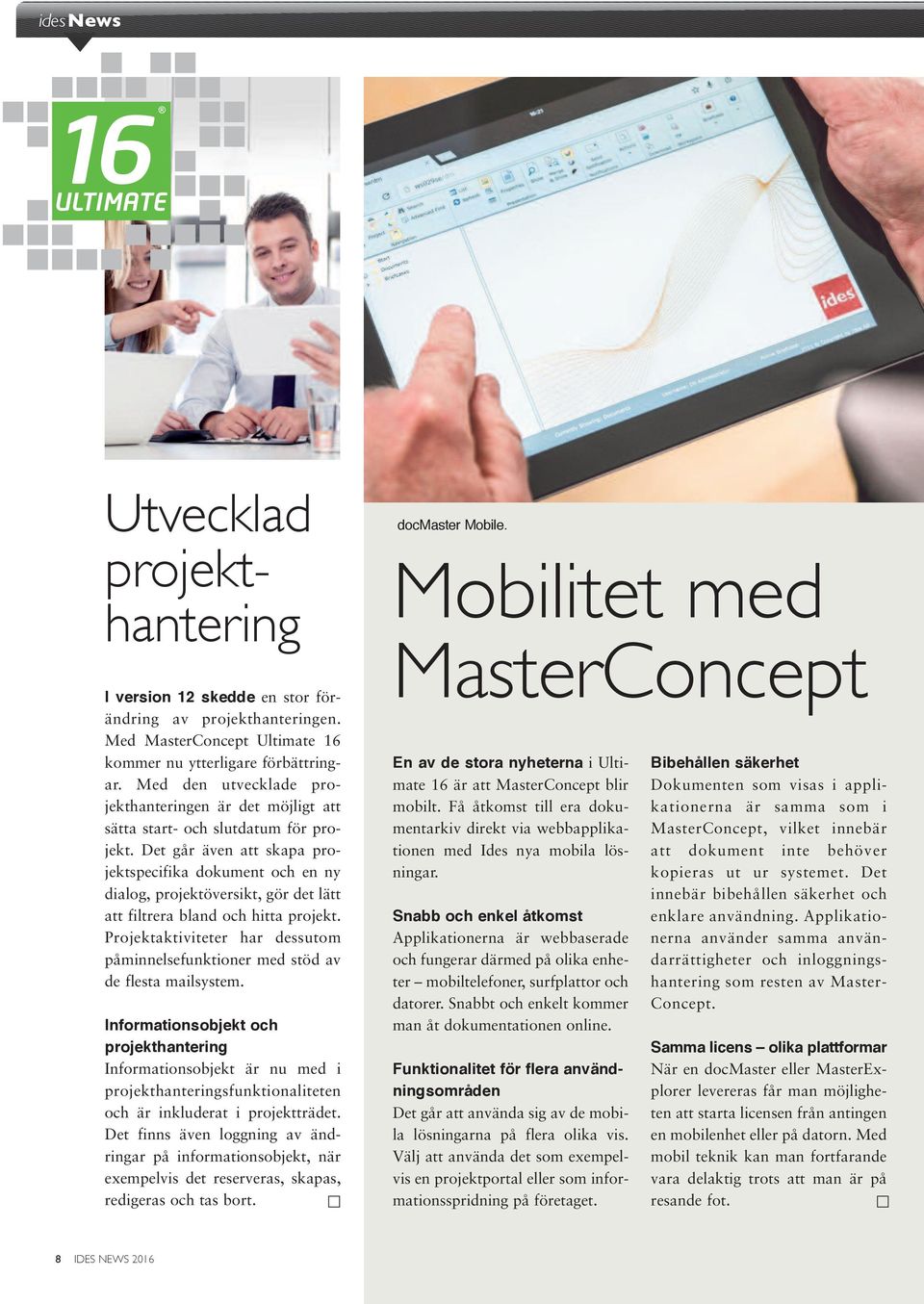 Det går även att skapa projektspecifika dokument och en ny dialog, projektöversikt, gör det lätt att filtrera bland och hitta projekt.
