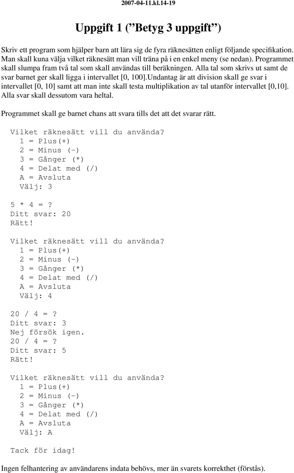 Alla tal som skrivs ut samt de svar barnet ger skall ligga i intervallet [0, 100].