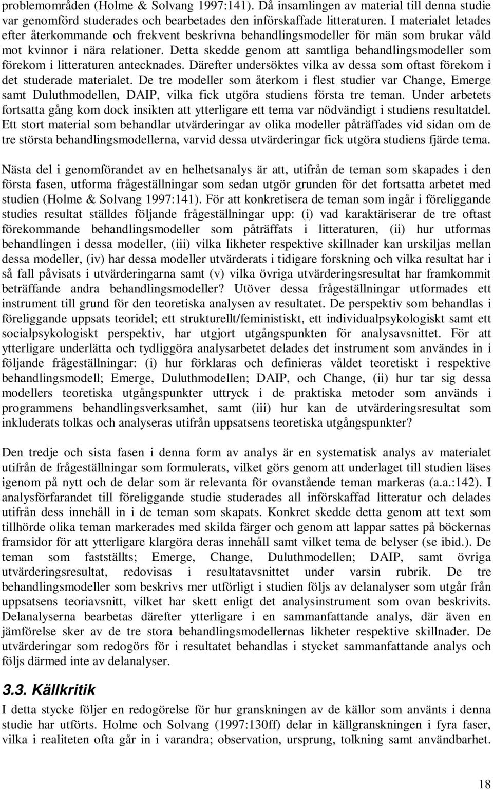 Detta skedde genom att samtliga behandlingsmodeller som förekom i litteraturen antecknades. Därefter undersöktes vilka av dessa som oftast förekom i det studerade materialet.