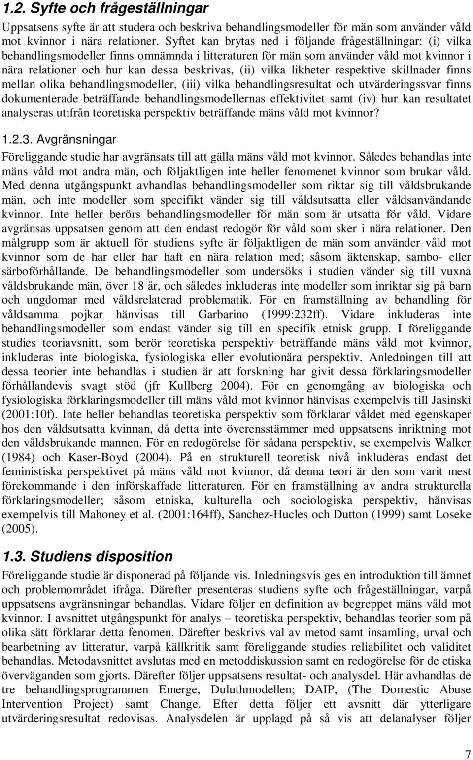 (ii) vilka likheter respektive skillnader finns mellan olika behandlingsmodeller, (iii) vilka behandlingsresultat och utvärderingssvar finns dokumenterade beträffande behandlingsmodellernas