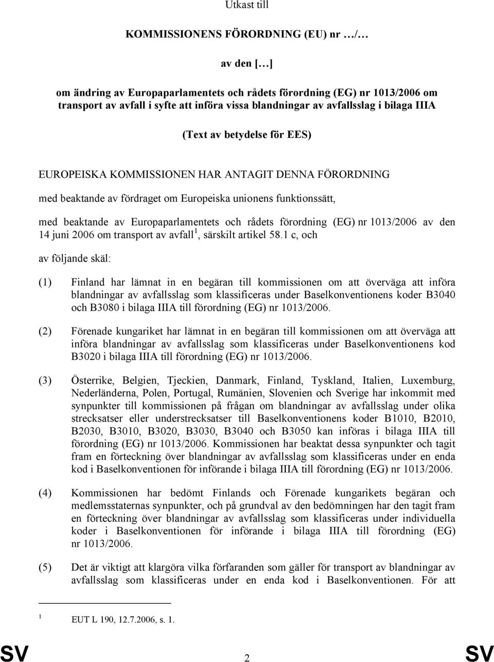 Europaparlamentets och rådets förordning (EG) nr 1013/2006 av den 14 juni 2006 om transport av avfall 1, särskilt artikel 58.