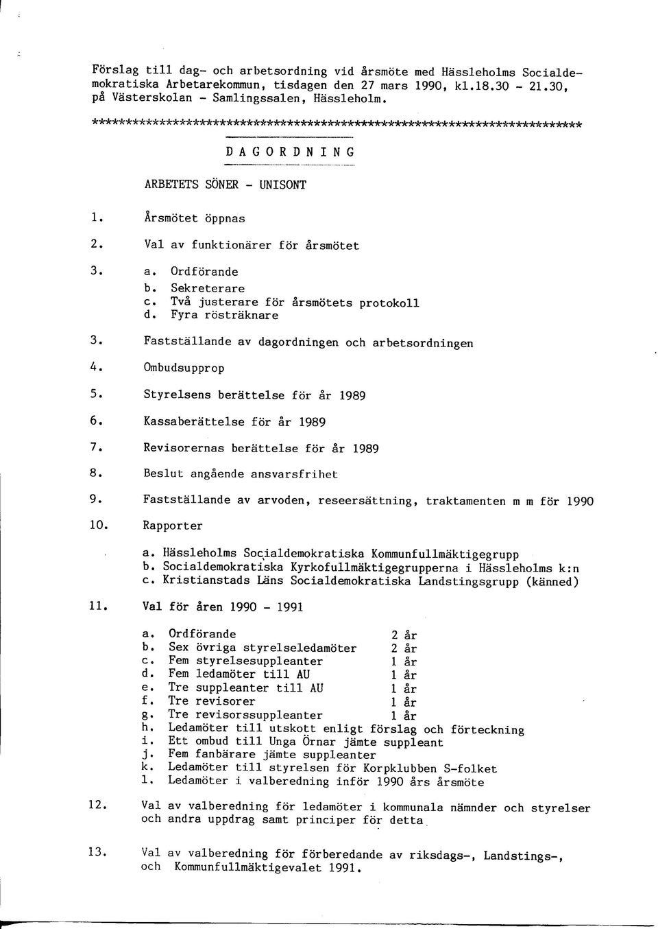 Faststallande av dagordningen och arbetsordningen A. Ombudsupprop 5. Styrelsens berattelse for ar 1989 6. Kassaberattelse for ar 1989 7. Revisorernas berattelse for ar 1989 8.