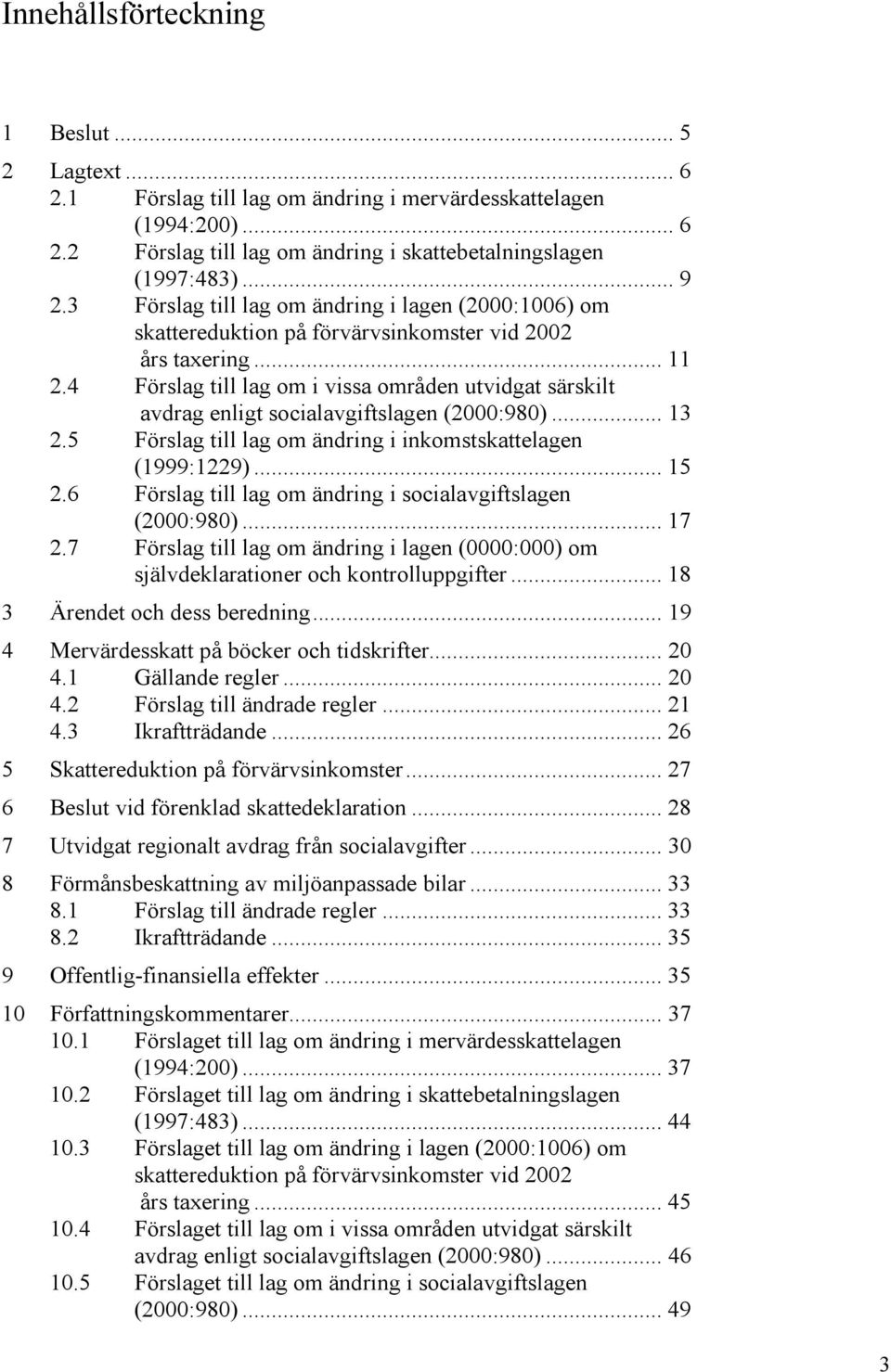 4 Förslag till lag om i vissa områden utvidgat särskilt avdrag enligt socialavgiftslagen (2000:980)... 13 2.5 Förslag till lag om ändring i inkomstskattelagen (1999:1229)... 15 2.