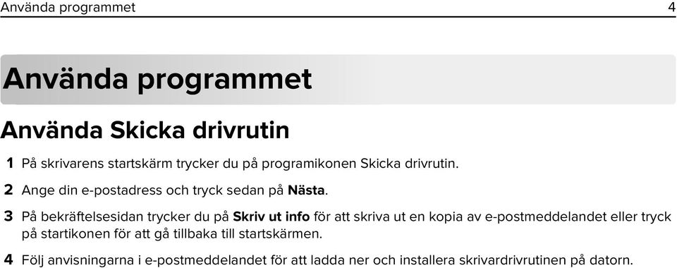 3 På bekräftelsesidan trycker du på Skriv ut info för att skriva ut en kopia av e-postmeddelandet eller tryck på