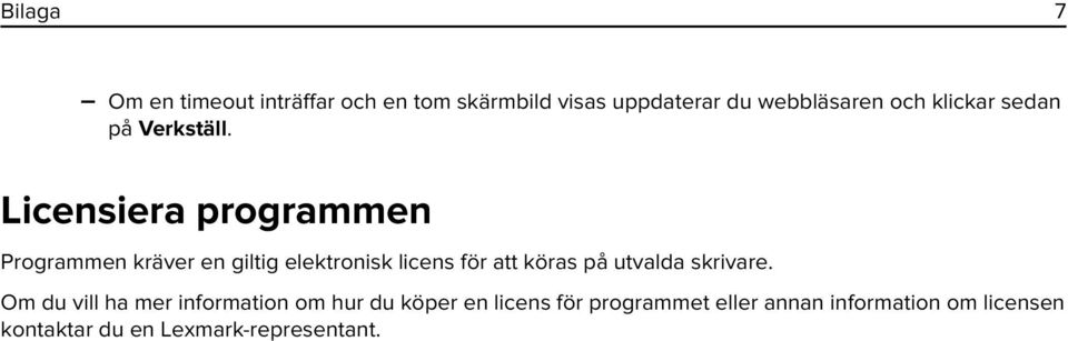 Licensiera programmen Programmen kräver en giltig elektronisk licens för att köras på