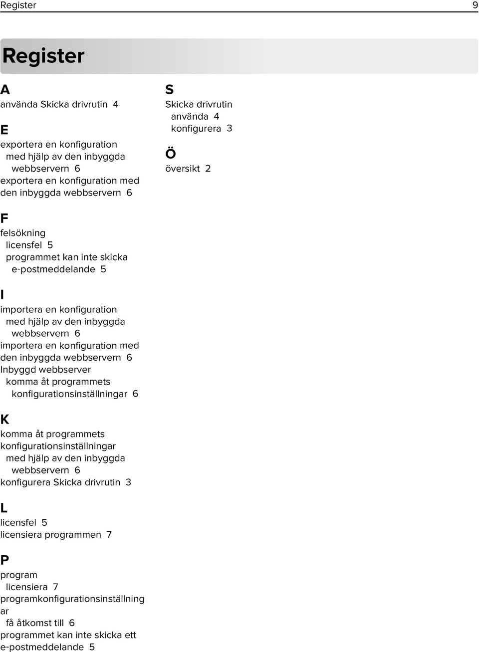 konfiguration med den inbyggda webbservern 6 Inbyggd webbserver komma åt programmets konfigurationsinställningar 6 K komma åt programmets konfigurationsinställningar med hjälp av den inbyggda