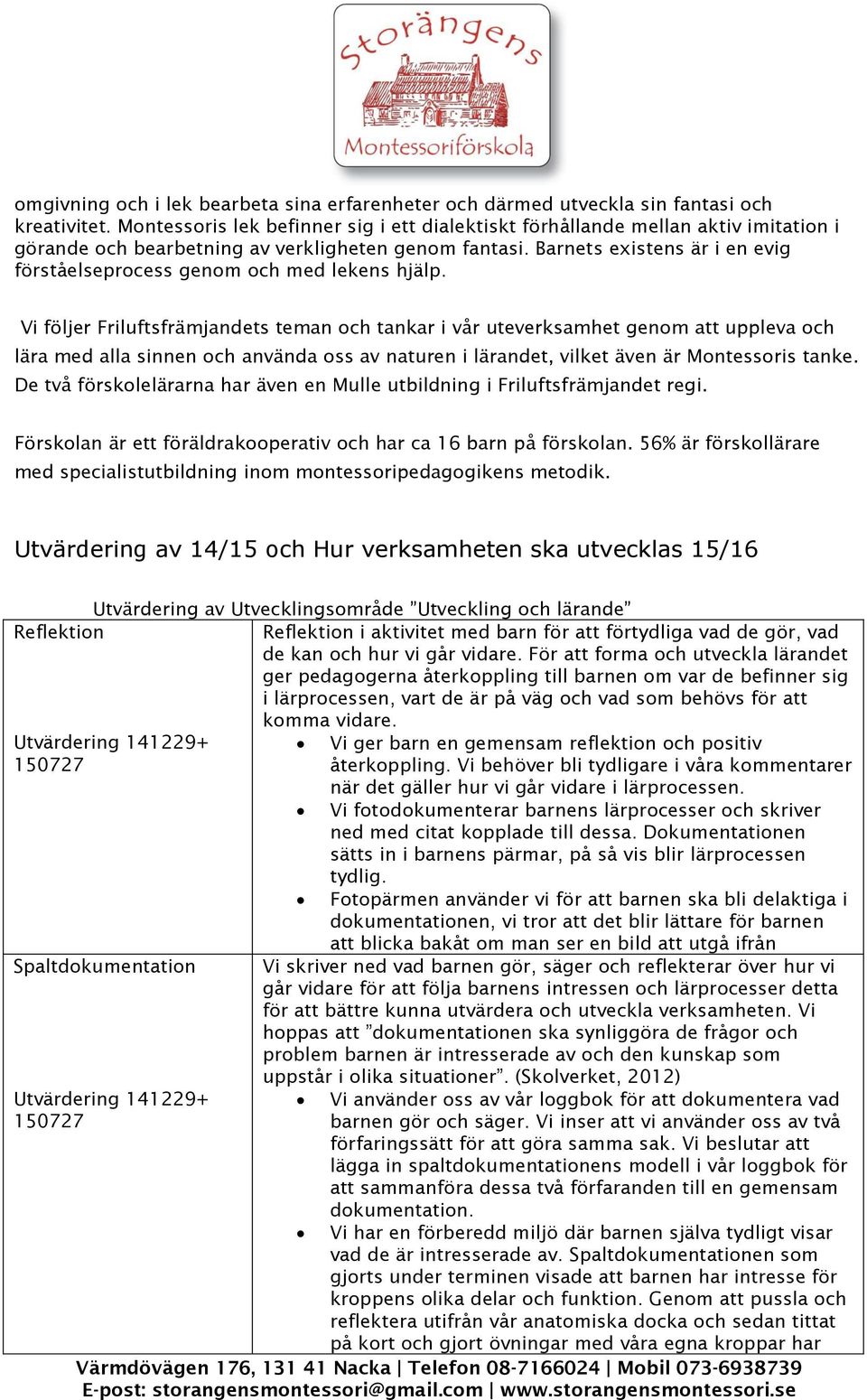 Barnets existens är i en evig förståelseprocess genom och med lekens hjälp.