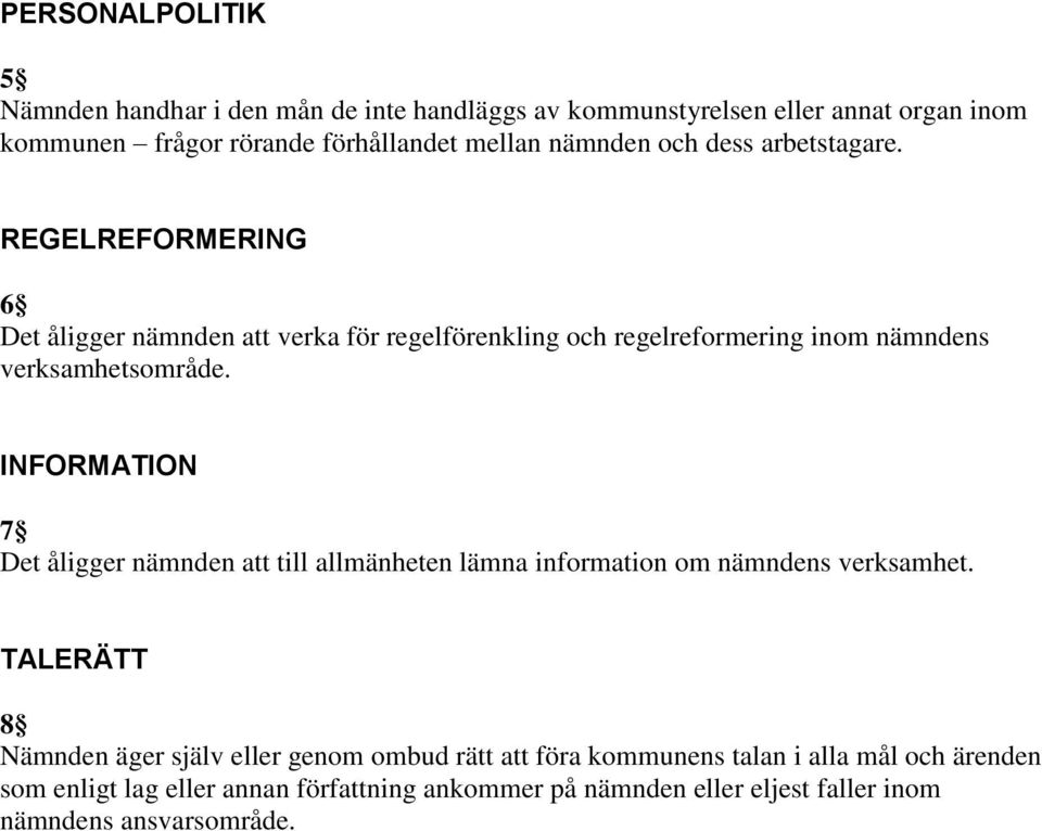 REGELREFORMERING 6 Det åligger nämnden att verka för regelförenkling och regelreformering inom nämndens verksamhetsområde.