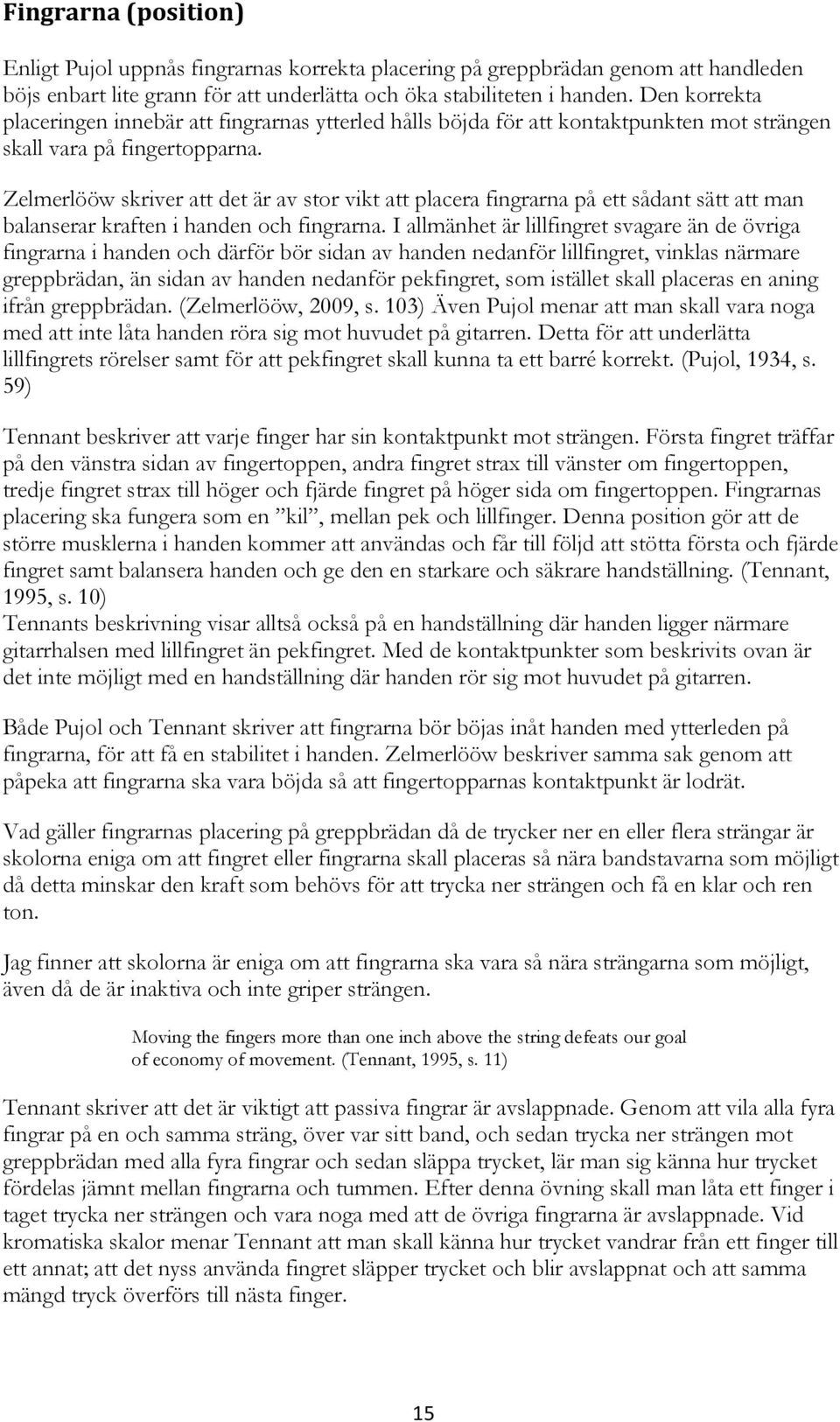 Zelmerlööw skriver att det är av stor vikt att placera fingrarna på ett sådant sätt att man balanserar kraften i handen och fingrarna.
