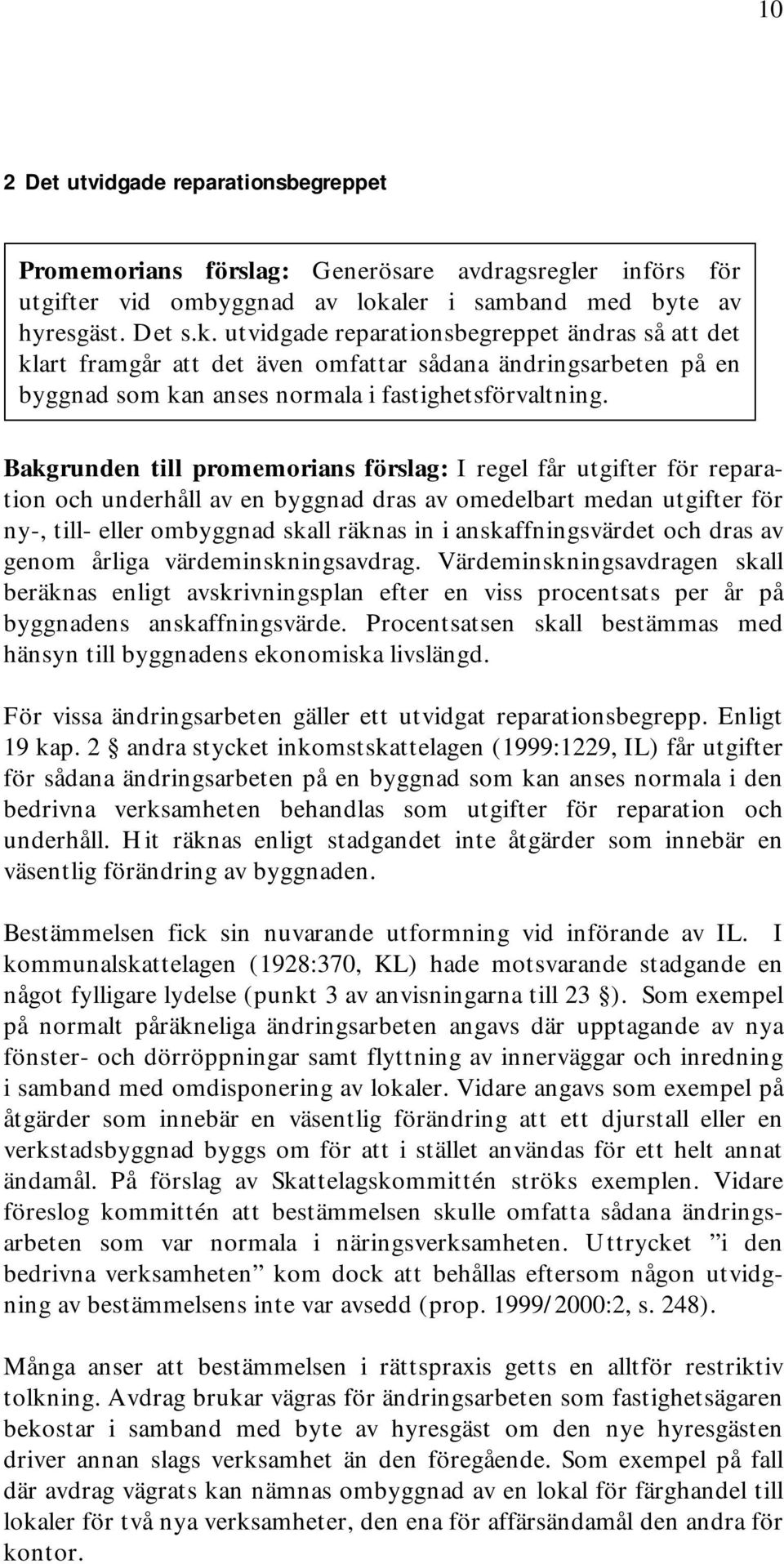 utvidgade reparationsbegreppet ändras så att det klart framgår att det även omfattar sådana ändringsarbeten på en byggnad som kan anses normala i fastighetsförvaltning.