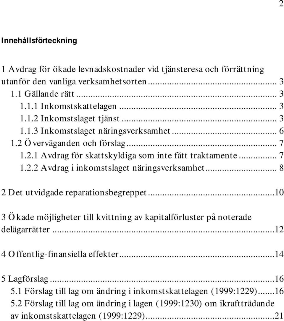 .. 8 2 Det utvidgade reparationsbegreppet...10 3 Ökade möjligheter till kvittning av kapitalförluster på noterade delägarrätter...12 4 Offentlig-finansiella effekter...14 5 Lagförslag...16 5.