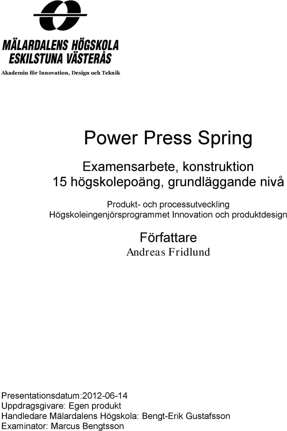 Innovation och produktdesign Författare Andreas Fridlund Presentationsdatum:2012-06-14
