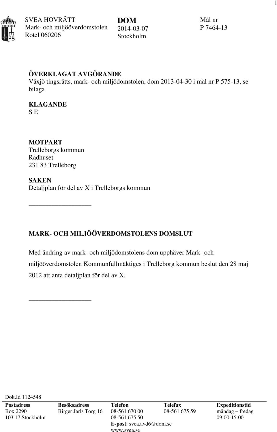 miljödomstolens dom upphäver Mark- och miljööverdomstolen Kommunfullmäktiges i Trelleborg kommun beslut den 28 maj 2012 att anta detaljplan för del av X. Dok.