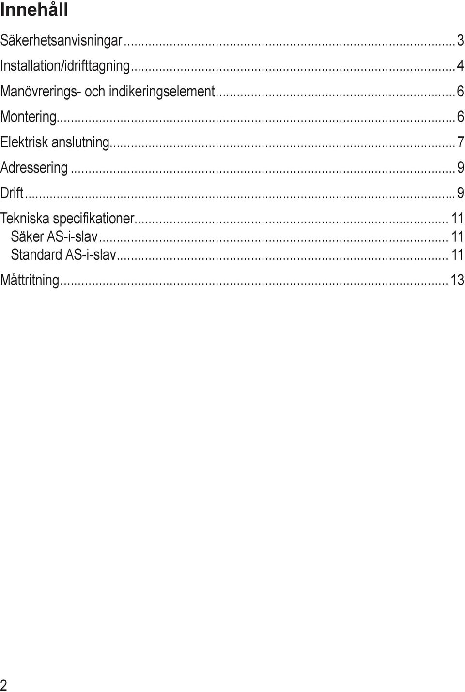 ..6 Elektrisk anslutning...7 Adressering...9 Drift.