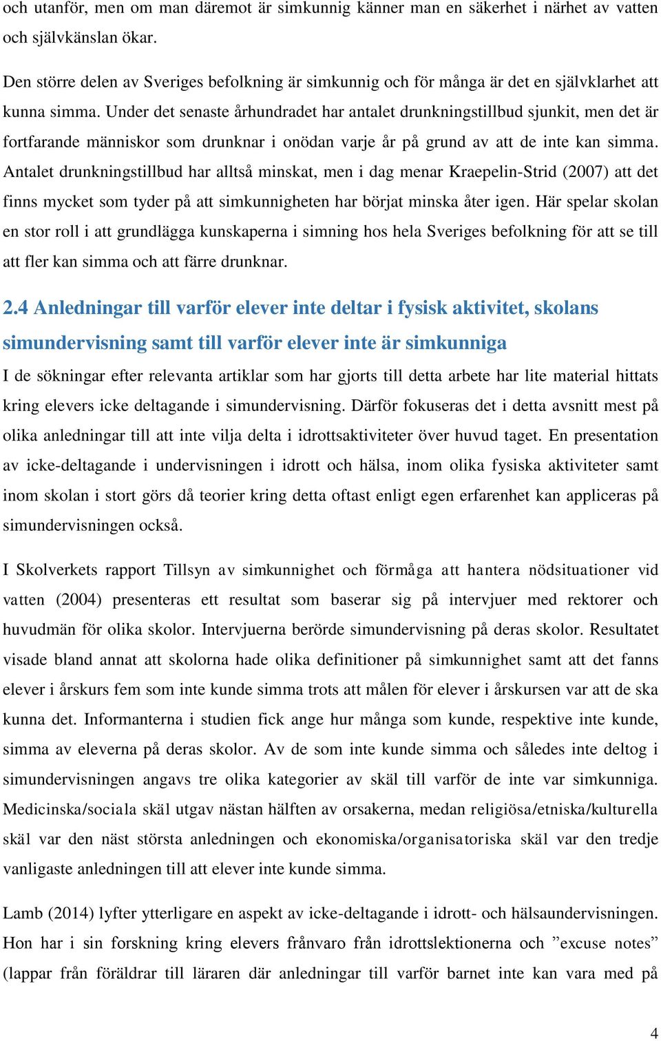 Under det senaste århundradet har antalet drunkningstillbud sjunkit, men det är fortfarande människor som drunknar i onödan varje år på grund av att de inte kan simma.