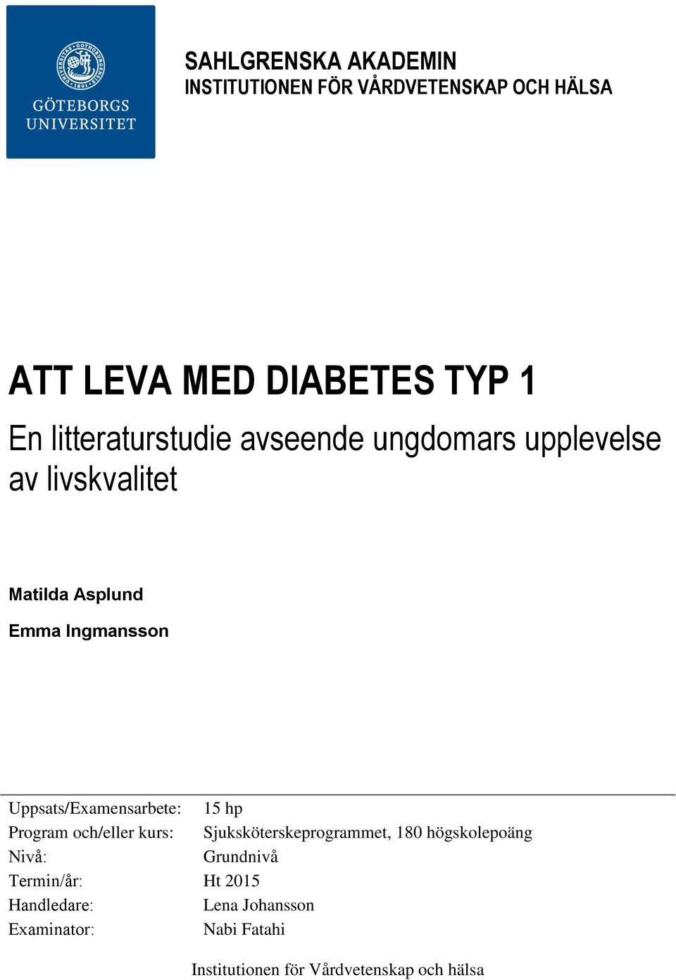 Uppsats/Examensarbete: 15 hp Program och/eller kurs: Sjuksköterskeprogrammet, 180 högskolepoäng Nivå: