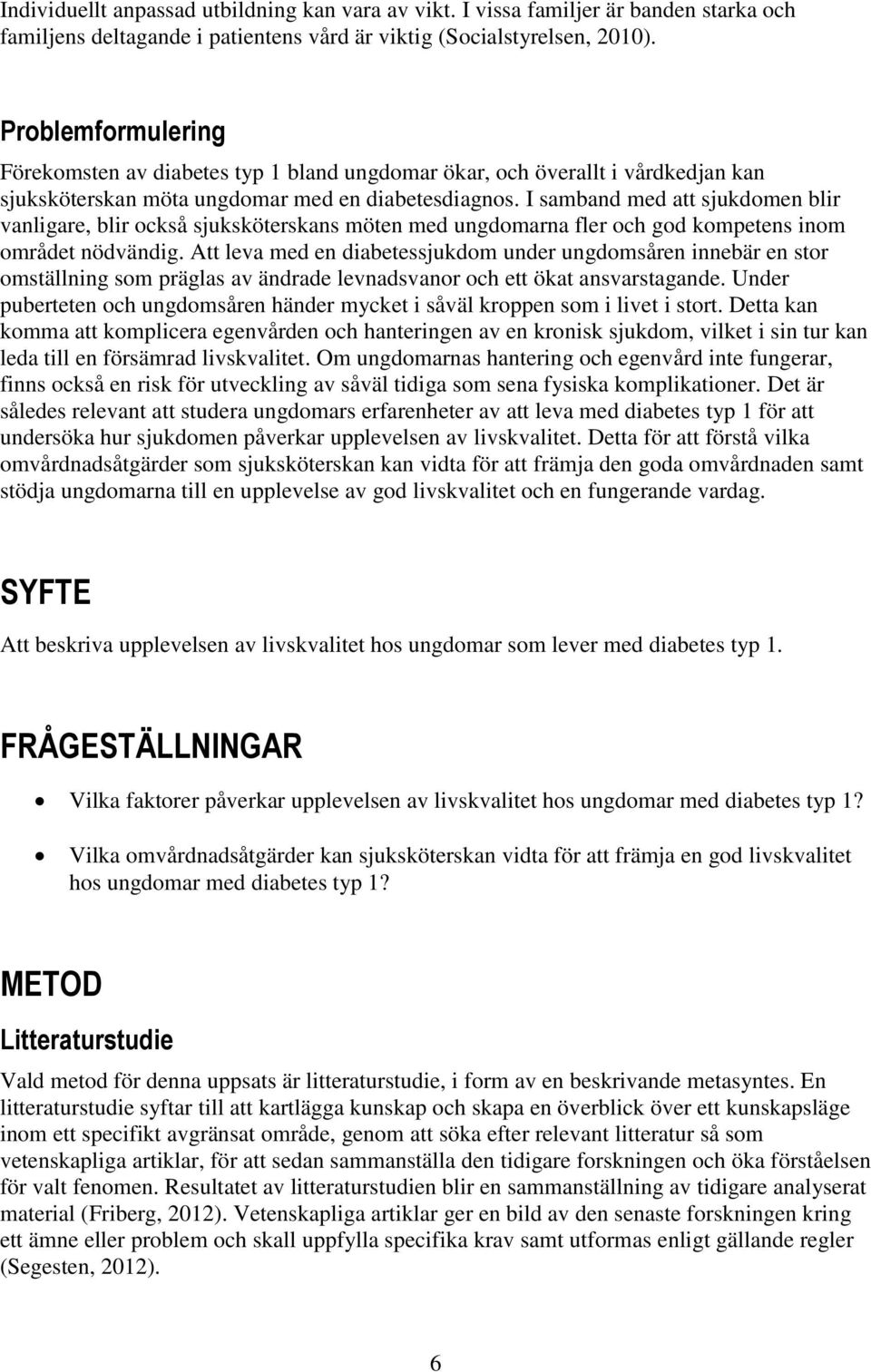 I samband med att sjukdomen blir vanligare, blir också sjuksköterskans möten med ungdomarna fler och god kompetens inom området nödvändig.