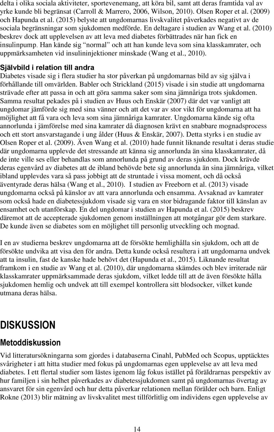 (2010) beskrev dock att upplevelsen av att leva med diabetes förbättrades när han fick en insulinpump.