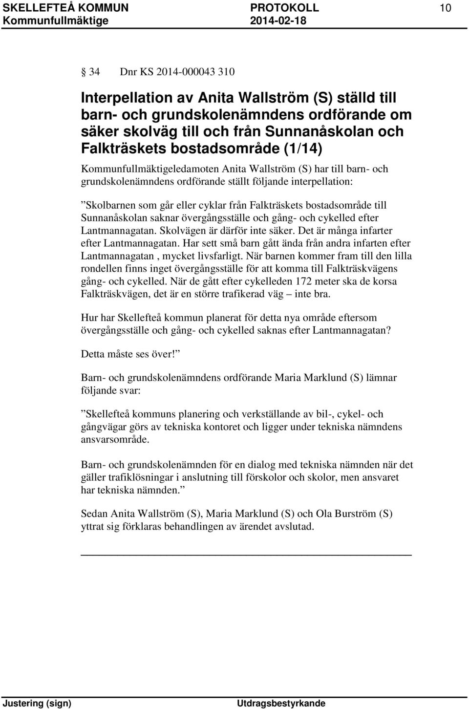 Falkträskets bostadsområde till Sunnanåskolan saknar övergångsställe och gång- och cykelled efter Lantmannagatan. Skolvägen är därför inte säker. Det är många infarter efter Lantmannagatan.
