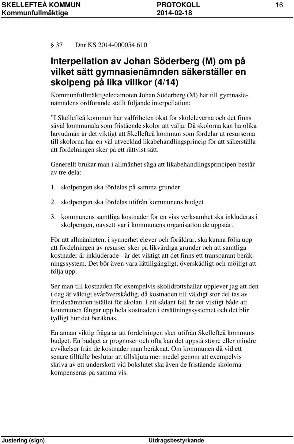 kommunala som fristående skolor att välja.