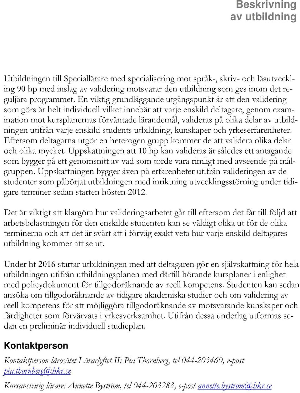 valideras på olika delar en utifrån varje enskild students utbildning, kunskaper och yrkeserfarenheter.