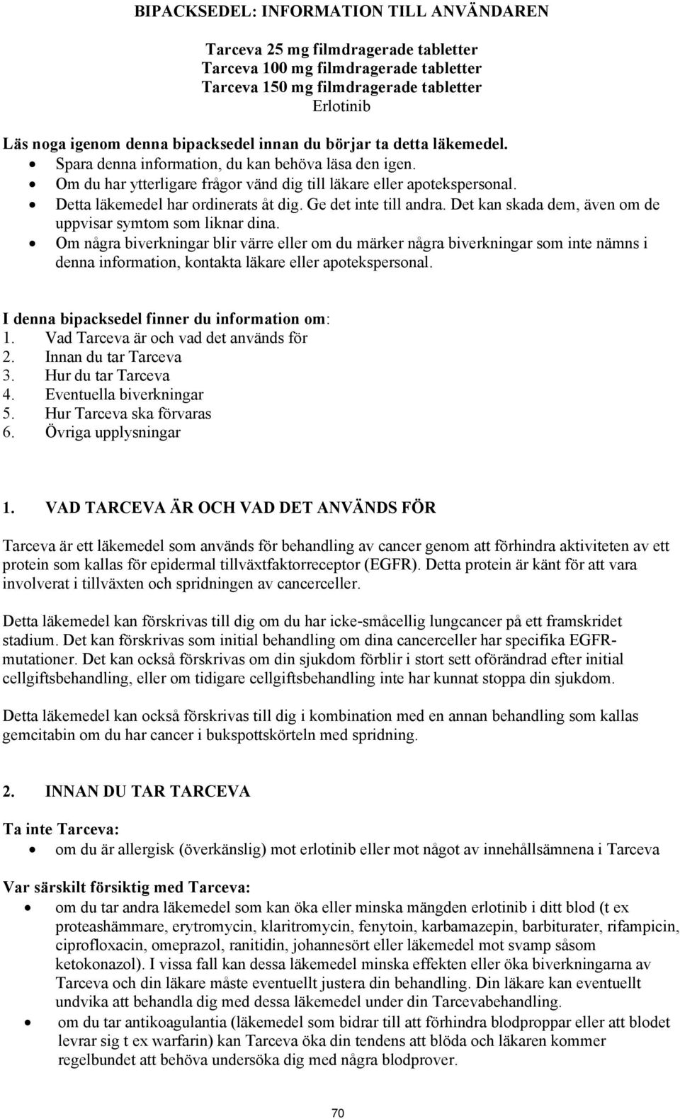 Detta läkemedel har ordinerats åt dig. Ge det inte till andra. Det kan skada dem, även om de uppvisar symtom som liknar dina.