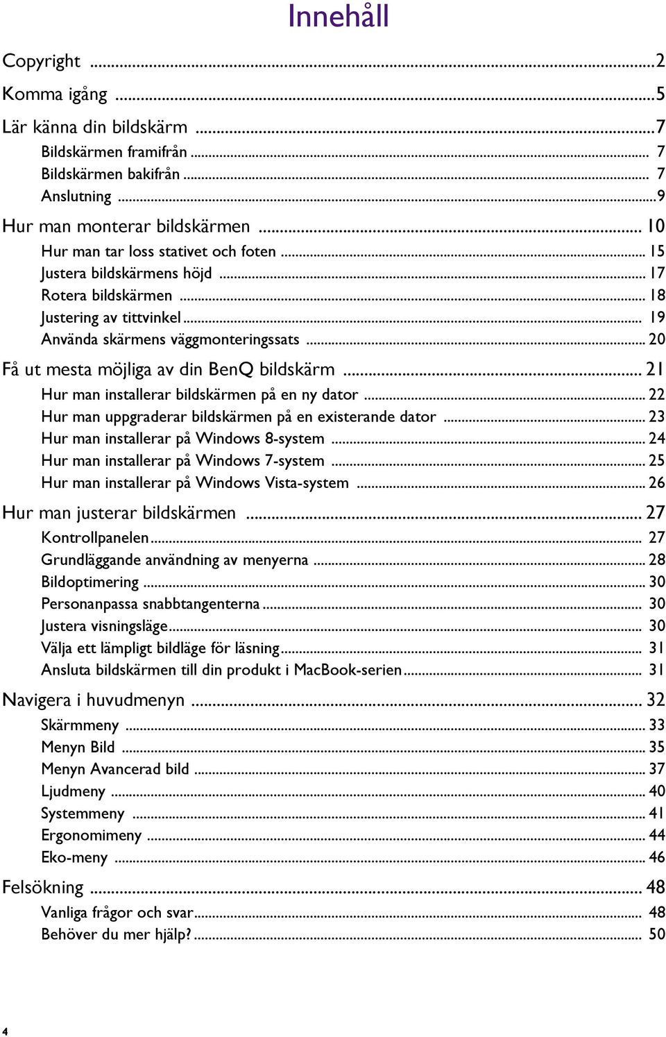 .. 20 Få ut mesta möjliga av din BenQ bildskärm... 21 Hur man installerar bildskärmen på en ny dator... 22 Hur man uppgraderar bildskärmen på en existerande dator.