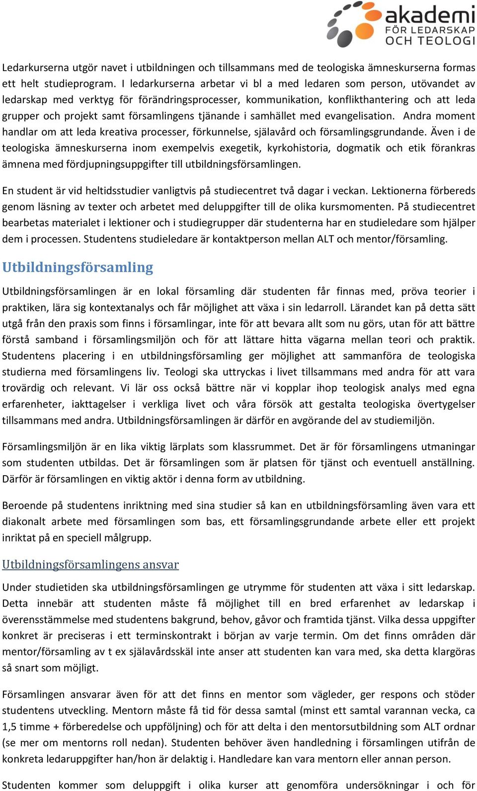 församlingens tjänande i samhället med evangelisation. Andra moment handlar om att leda kreativa processer, förkunnelse, själavård och församlingsgrundande.