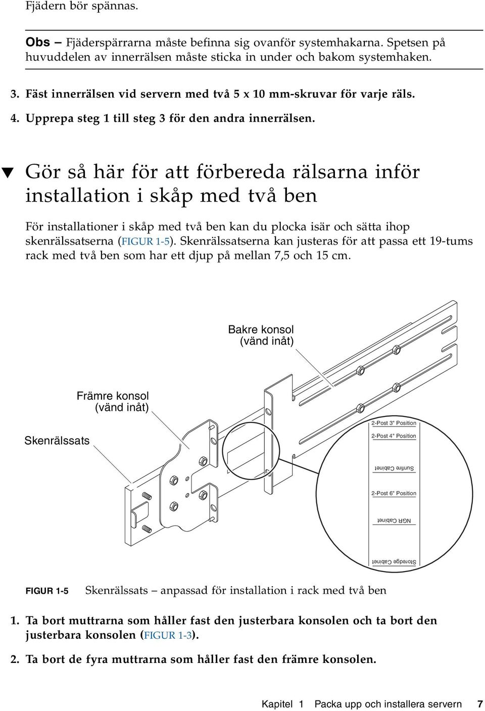 Gör så här för att förbereda rälsarna inför installation i skåp med två ben För installationer i skåp med två ben kan du plocka isär och sätta ihop skenrälssatserna (FIGUR 1-5).